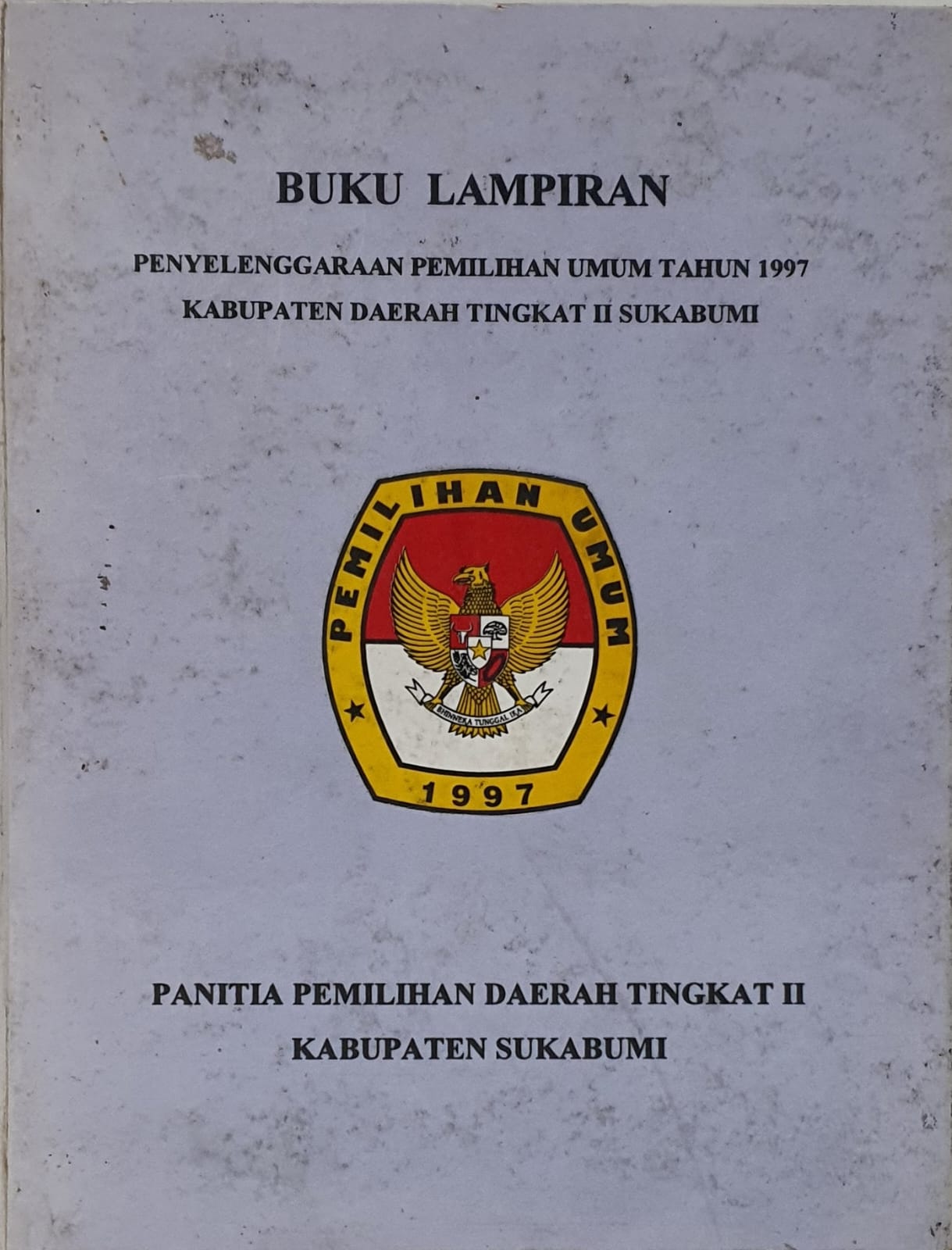 Buku Lampiran Penyelenggaraan Pemilihan Umum Tahun 1997 Kabupaten Daerah Tingkat II Sukabumi 